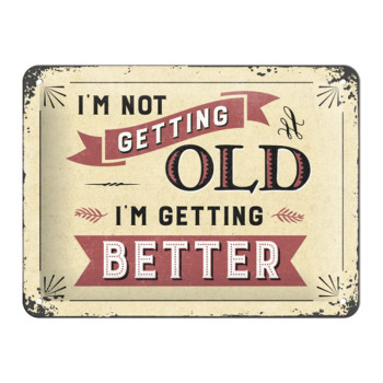 Plechová cedule - I'm not Getting Old. I'm Getting Better
